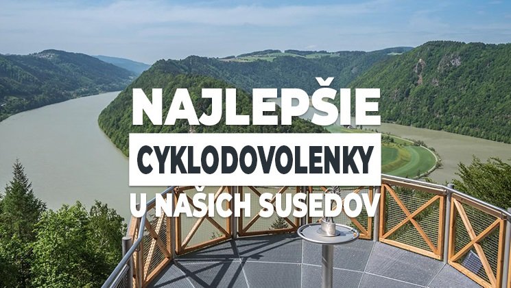 Najlepšie cyklodovolenky u našich susedov Najlepšie cyklodovolenky u našich susedov