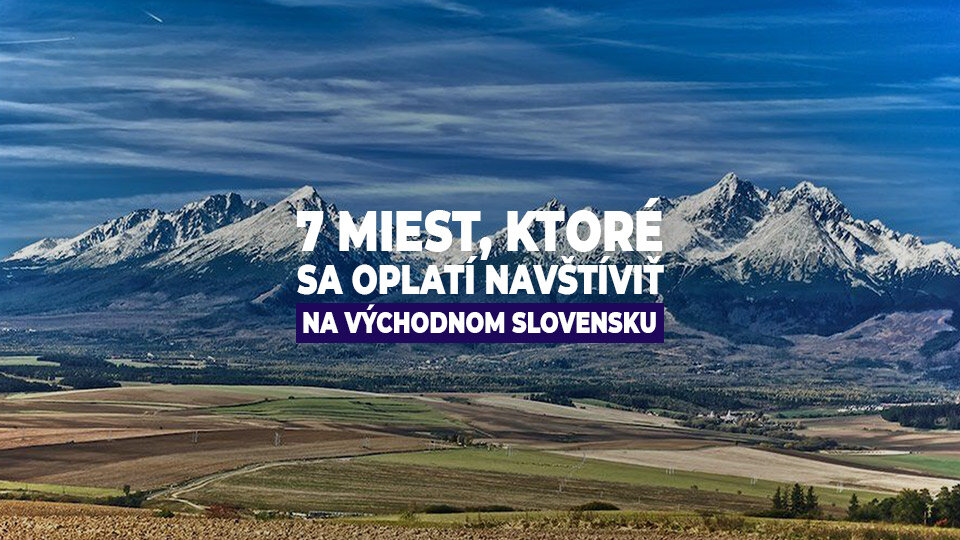 7 miest, ktoré sa oplatí navštíviť na východnom Slovensku 7 miest, ktoré sa oplatí navštíviť na východnom Slovensku