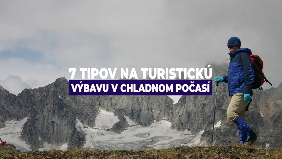 7 tipov na turistickú výbavu v chladnom počasí 7 tipov na turistickú výbavu v chladnom počasí