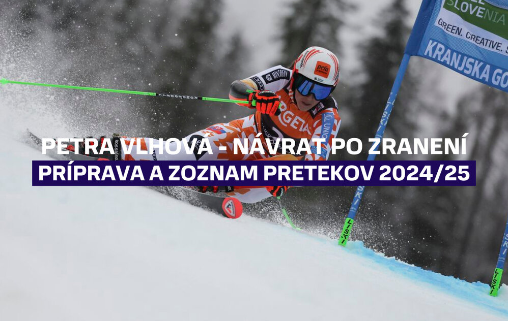 Petra Vlhová - Návrat po zranení, príprava a aktuálny zoznam pretekov 2024/2025 Petra Vlhová - Návrat po zranení, príprava a aktuálny zoznam pretekov 2024/2025